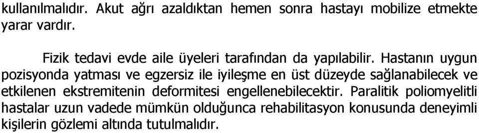 Hastanın uygun pozisyonda yatması ve egzersiz ile iyileşme en üst düzeyde sağlanabilecek ve etkilenen