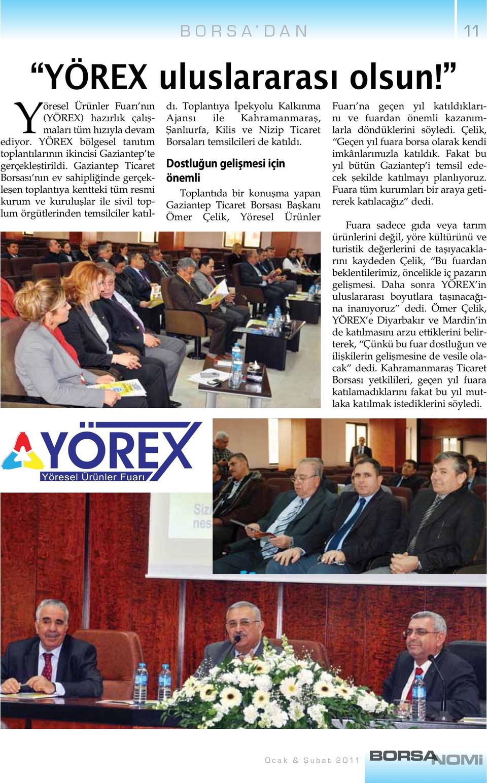 Gaziantep Ticaret Borsası nın ev sahipliğinde gerçekleşen toplantıya kentteki tüm resmi kurum ve kuruluşlar ile sivil toplum örgütlerinden temsilciler katıldı.