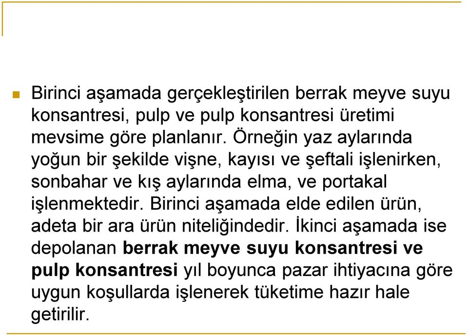 işlenmektedir. Birinci aşamada elde edilen ürün, adeta bir ara ürün niteliğindedir.