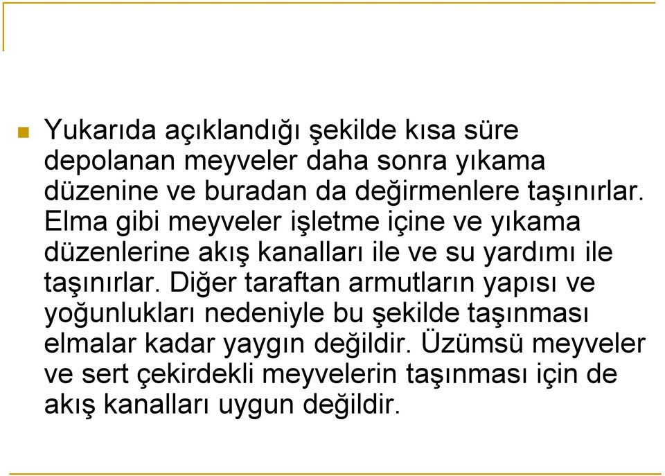 Elma gibi meyveler işletme içine ve yıkama düzenlerine akış kanalları ile ve su yardımı ile taşınırlar.