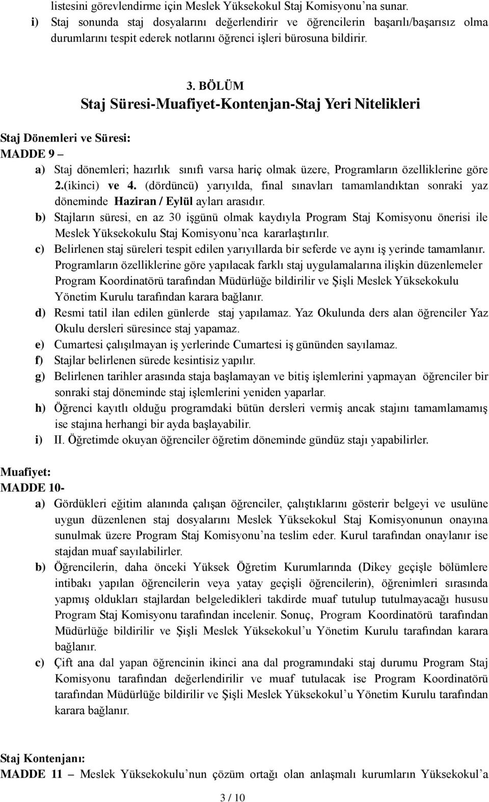 BÖLÜM Staj Süresi-Muafiyet-Kontenjan-Staj Yeri Nitelikleri Staj Dönemleri ve Süresi: MADDE 9 a) Staj dönemleri; hazırlık sınıfı varsa hariç olmak üzere, Programların özelliklerine göre 2.