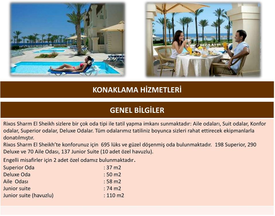 Rixos Sharm El Sheikh te konforunuz için 695 lüks ve güzel döşenmiş oda bulunmaktadır.