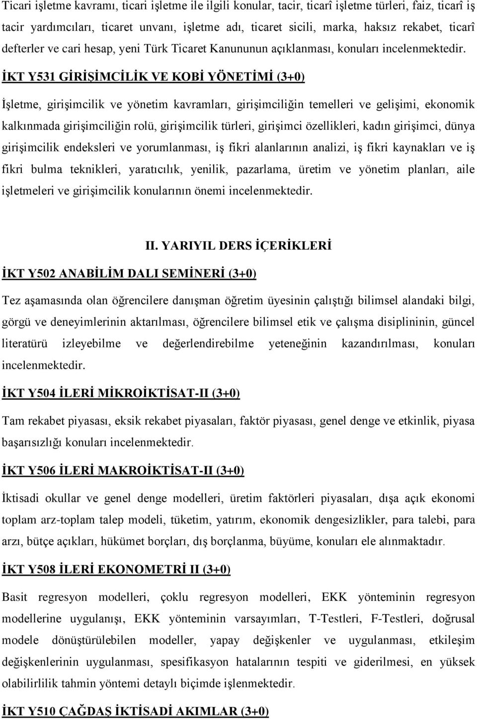 gelişimi, ekonomik kalkınmada girişimciliğin rolü, girişimcilik türleri, girişimci özellikleri, kadın girişimci, dünya girişimcilik endeksleri ve yorumlanması, iş fikri alanlarının analizi, iş fikri