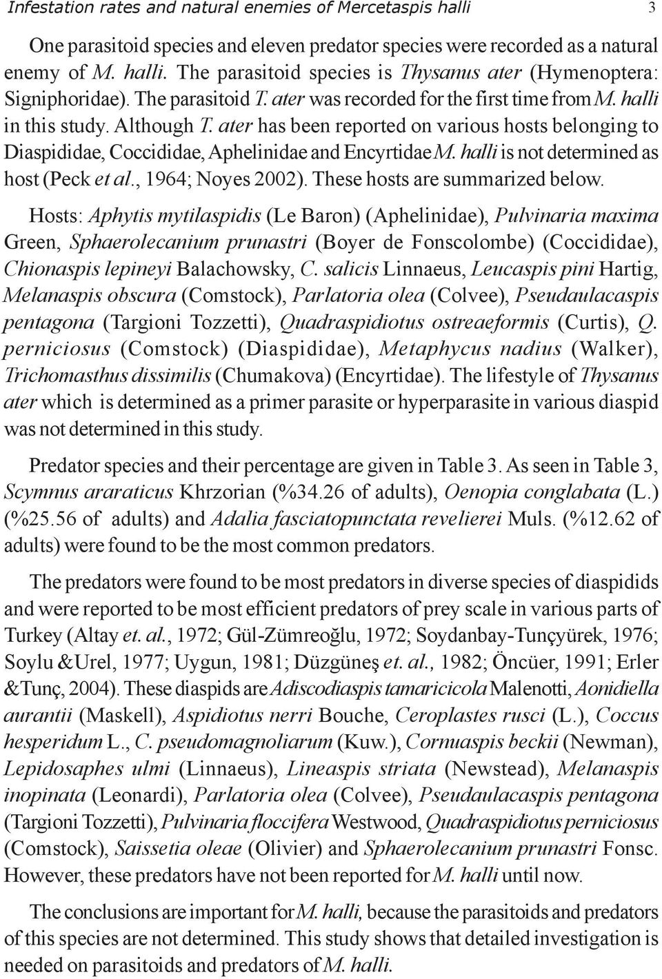 ater has been reported on various hosts belonging to Diaspididae, Coccididae, Aphelinidae and Encyrtidae M. halli is not determined as host (Peck et al., 1964; Noyes 2002).