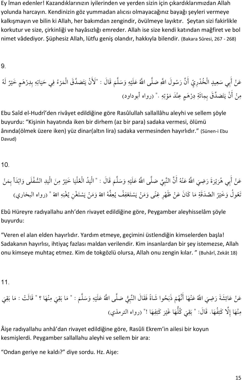 Şeytan sizi fakirlikle korkutur ve size, çirkinliği ve hayâsızlığı emreder. Allah ise size kendi katından mağfiret ve bol nimet vâdediyor. Şüphesiz Allah, lütfu geniş olandır, hakkıyla bilendir.