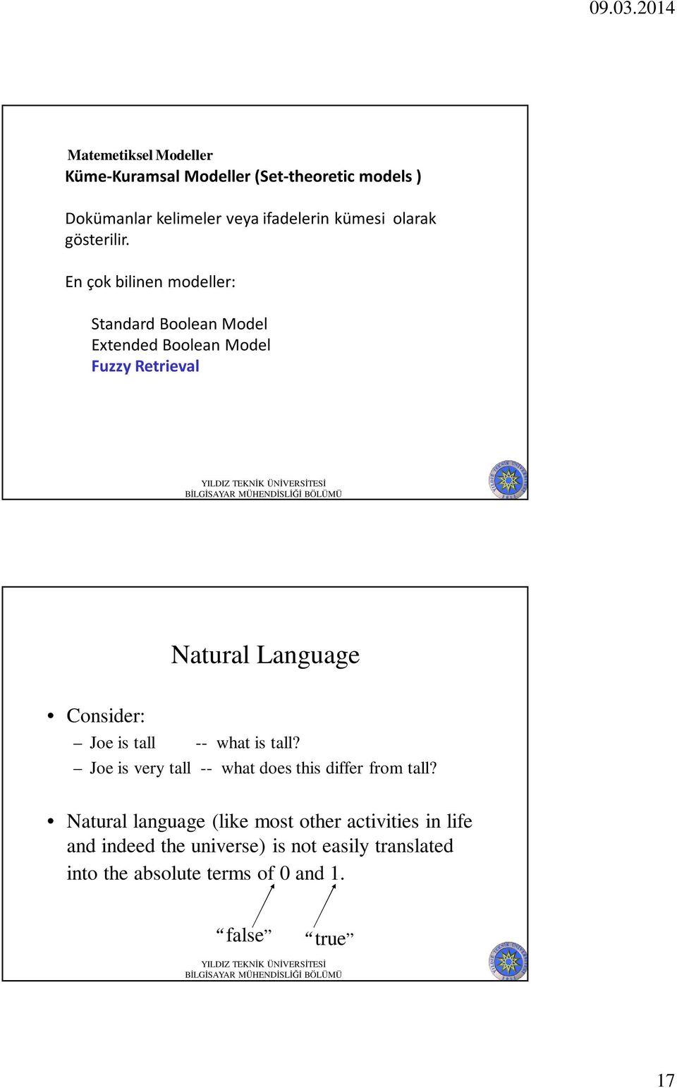 En çok bilinen modeller: Standard Boolean Model Extended Boolean Model Fuzzy Retrieval Natural Language Consider: Joe