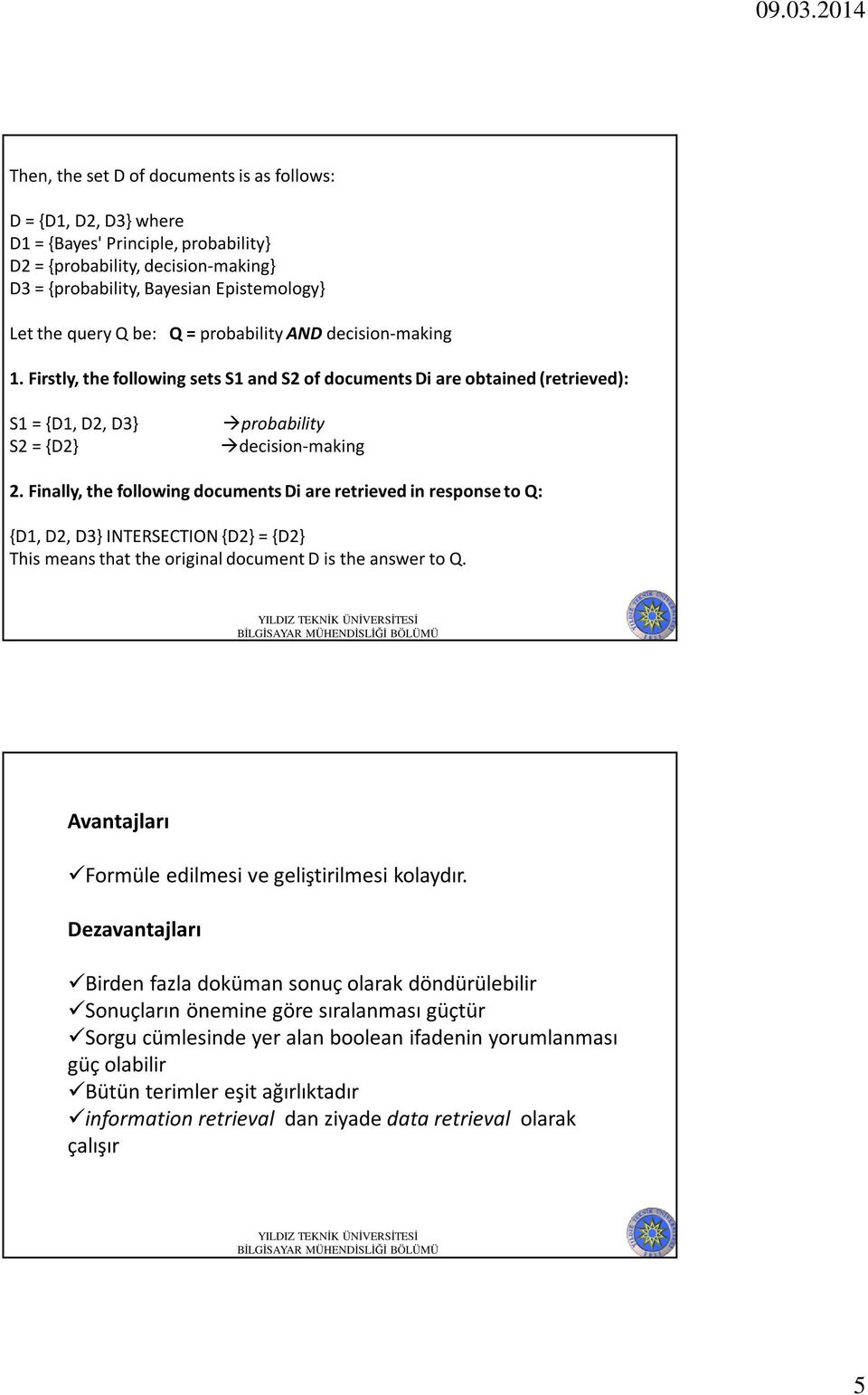 Finally, the following documents Di are retrieved in response to Q: {D1, D2, D3} INTERSECTION {D2} = {D2} This means that the original document D is the answer to Q.