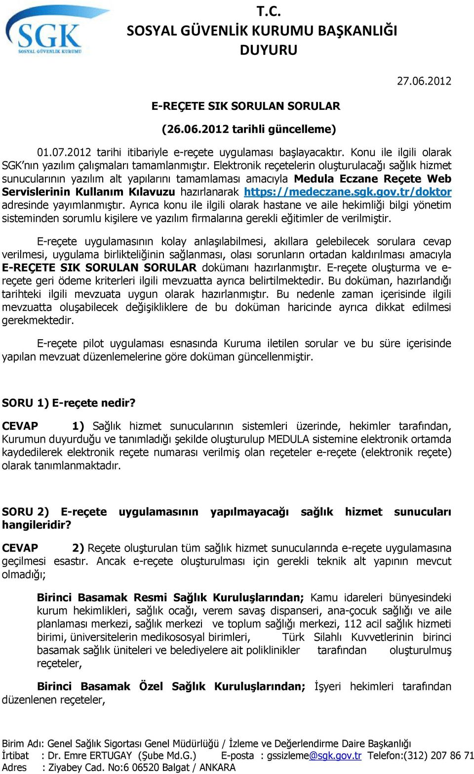 Elektronik reçetelerin oluşturulacağı sağlık hizmet sunucularının yazılım alt yapılarını tamamlaması amacıyla Medula Eczane Reçete Web Servislerinin Kullanım Kılavuzu hazırlanarak https://medeczane.