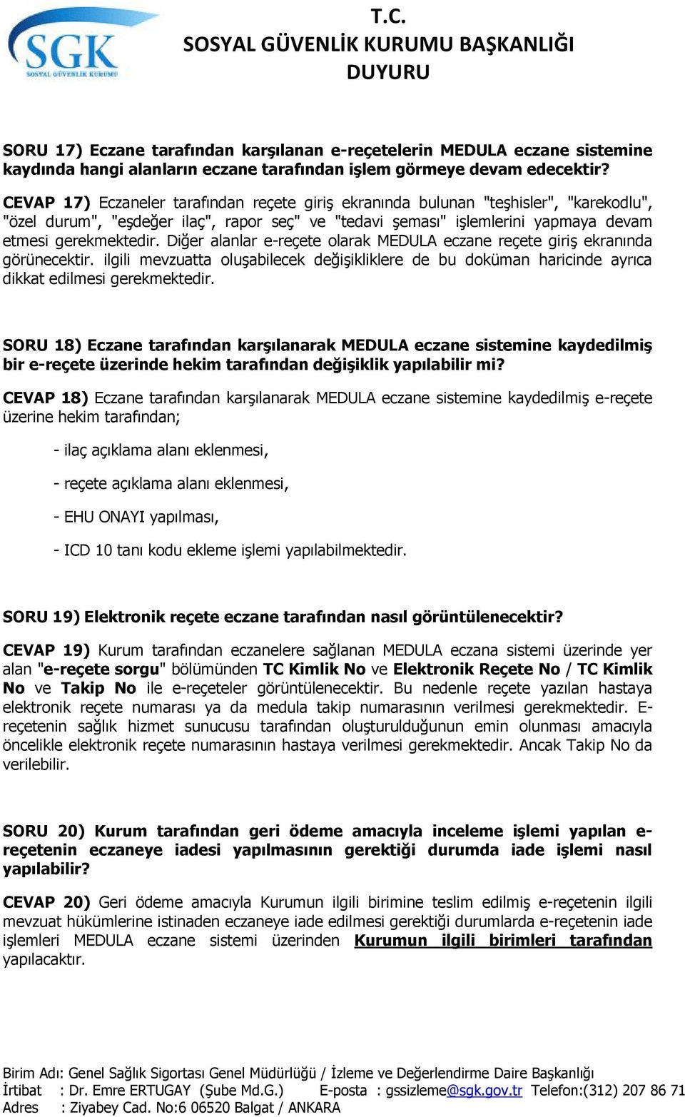 Diğer alanlar e-reçete olarak MEDULA eczane reçete giriş ekranında görünecektir. ilgili mevzuatta oluşabilecek değişikliklere de bu doküman haricinde ayrıca dikkat edilmesi gerekmektedir.