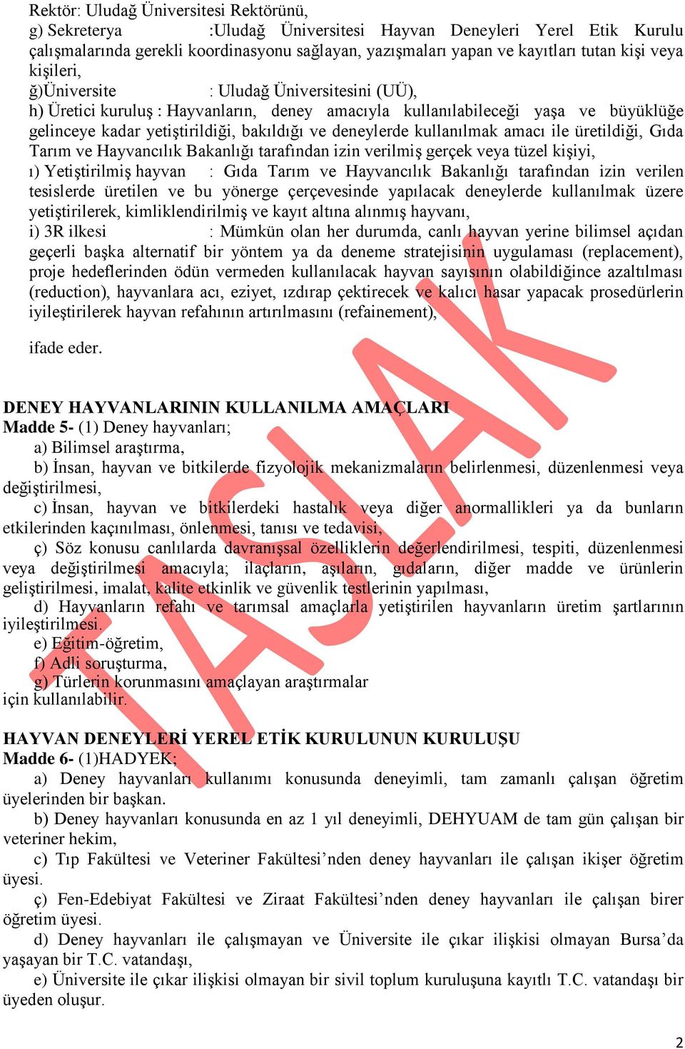 kullanılmak amacı ile üretildiği, Gıda Tarım ve Hayvancılık Bakanlığı tarafından izin verilmiş gerçek veya tüzel kişiyi, ı) Yetiştirilmiş hayvan : Gıda Tarım ve Hayvancılık Bakanlığı tarafından izin