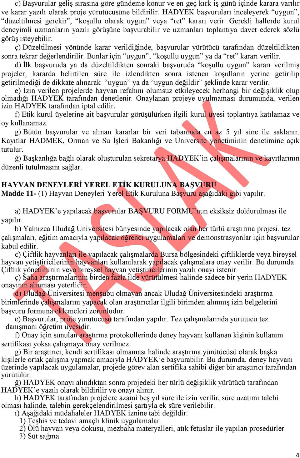 Gerekli hallerde kurul deneyimli uzmanların yazılı görüşüne başvurabilir ve uzmanları toplantıya davet ederek sözlü görüş isteyebilir.