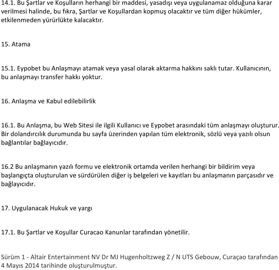 Anlaşma ve Kabul edilebilirlik 16.1. Bu Anlaşma, bu Web Sitesi ile ilgili Kullanıcı ve Eypobet arasındaki tüm anlaşmayı oluşturur.