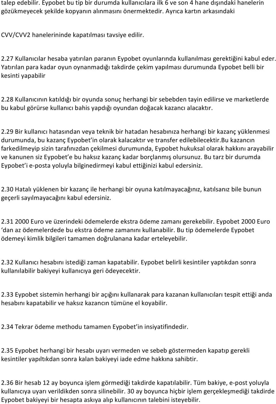 Yatırılan para kadar oyun oynanmadığı takdirde çekim yapılması durumunda Eypobet belli bir kesinti yapabilir 2.