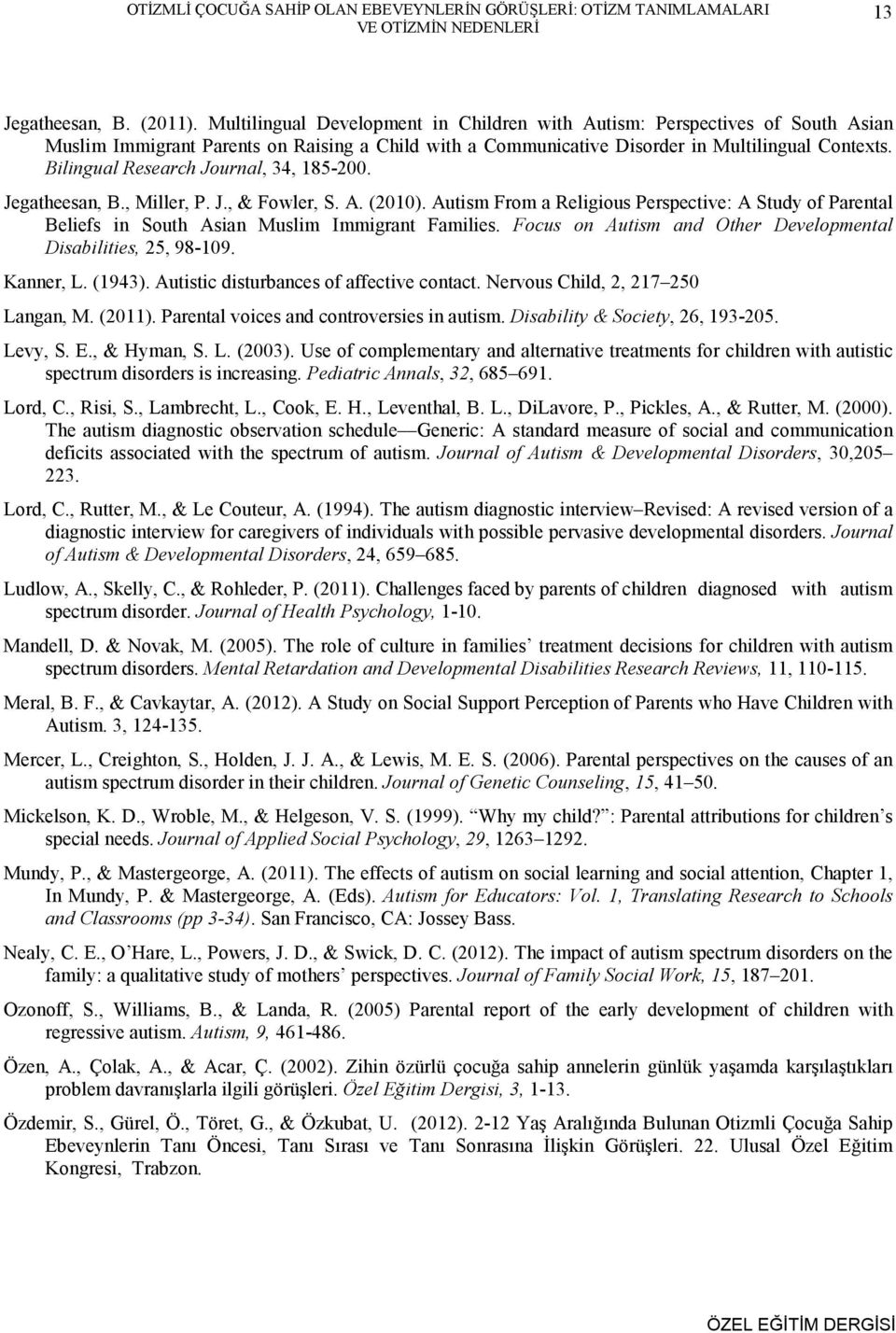 Bilingual Research Journal, 34, 185-200. Jegatheesan, B., Miller, P. J., & Fowler, S. A. (2010).