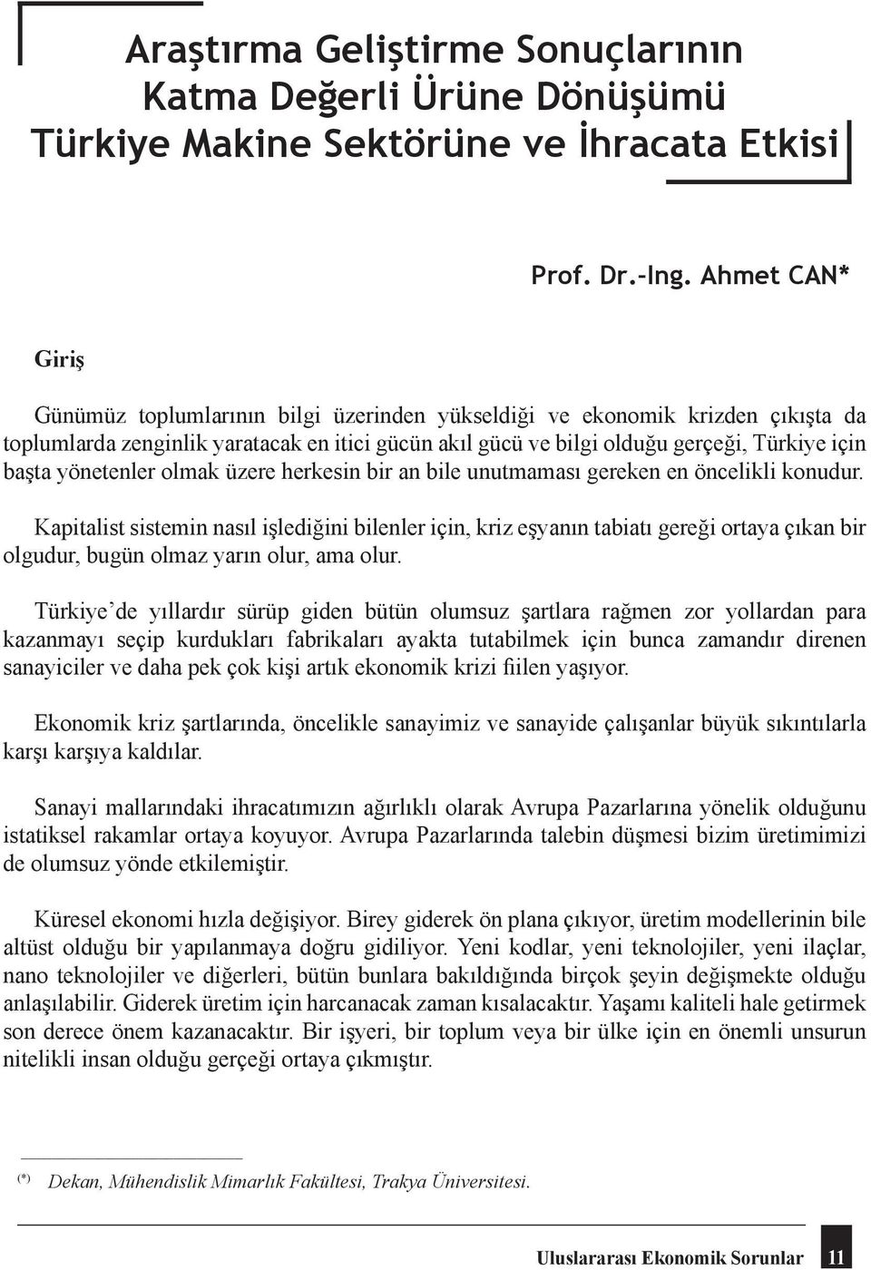 itici en gücün itici gücün akıl gücü akıl ve gücü bilgi olduğu ve bilgi gerçeği, olduğu Türkiye gerçeği, için başta Türkiye yönetenler için başta olmak yönetenler üzere herkesin olmak bir üzere an