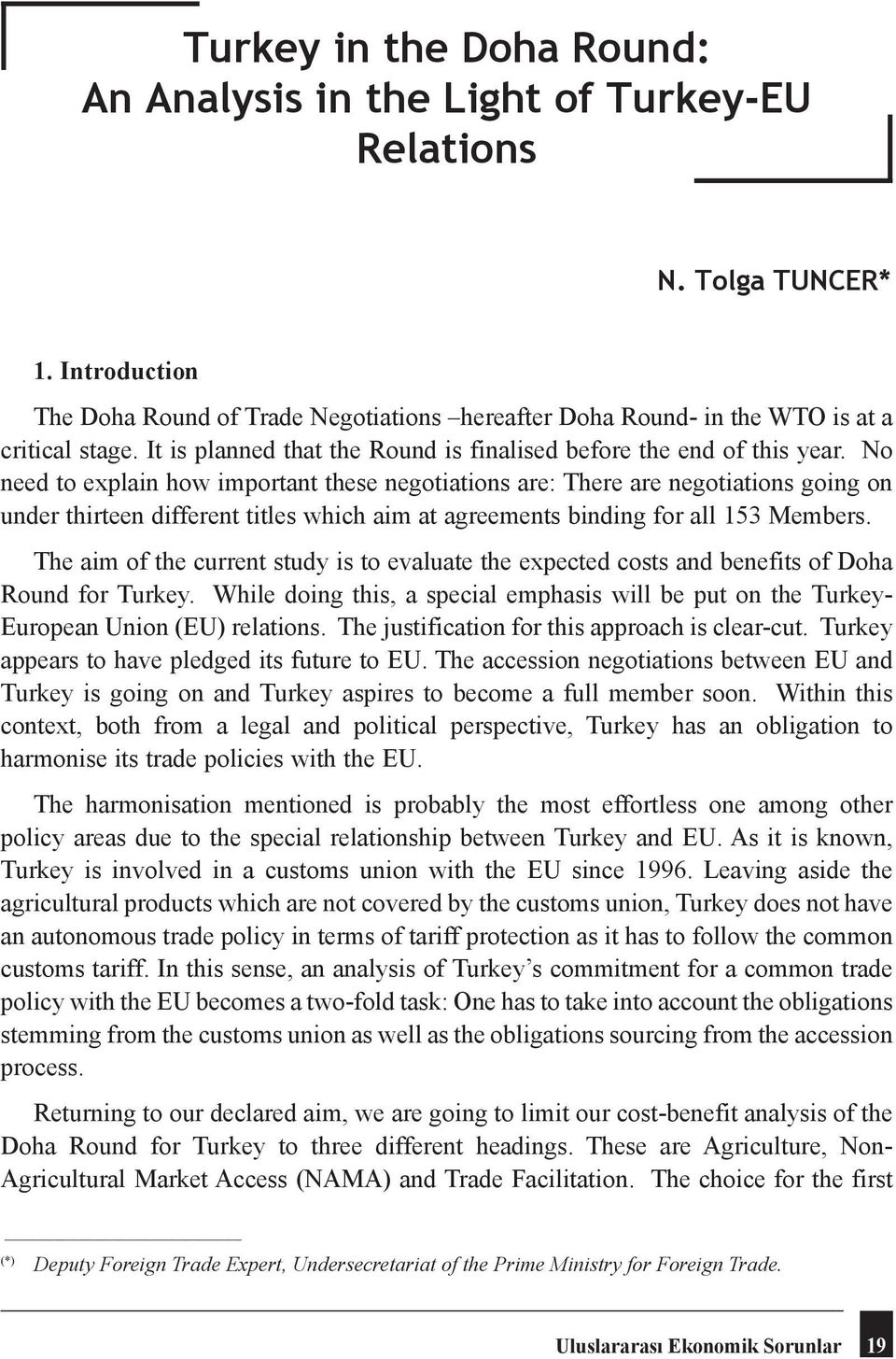 No need to explain how important these negotiations are: There are negotiations going on under thirteen different titles which aim at agreements binding for all 153 Members.