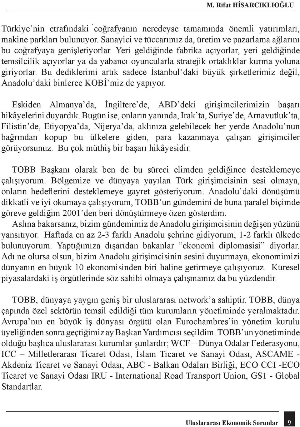 ise, onların Sanayici yanında, ve Irak ta, tüccarımız Suriye de, da, üretim Arnavutluk ta, ve pazarlama Filistin de, ağlarını bu Etiyopya da, coğrafyaya Nijerya da, genişletiyorlar.