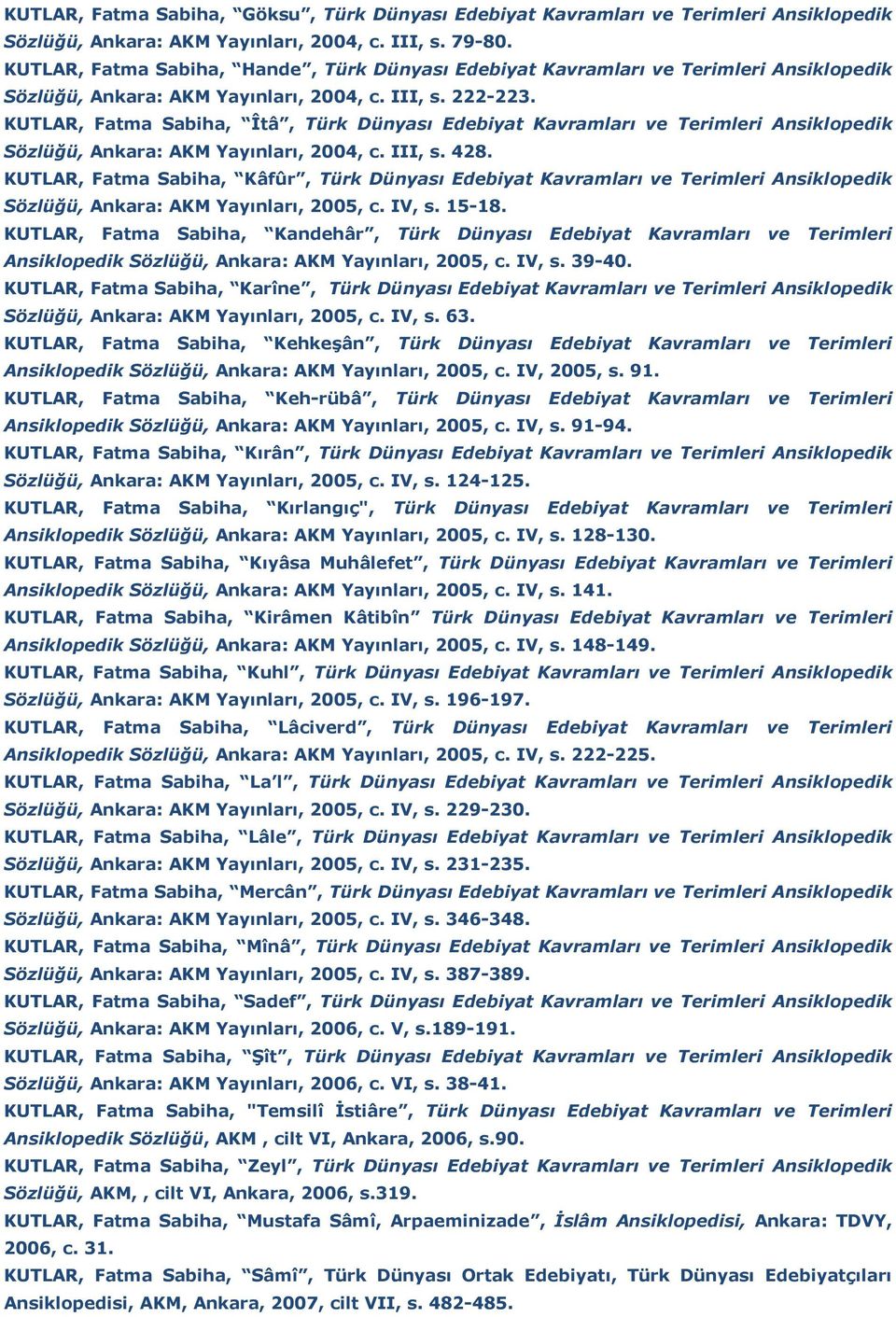 KUTLAR, Fatma Sabiha, Îtâ, Türk Dünyası Edebiyat Kavramları ve Terimleri Ansiklopedik Sözlüğü, Ankara: AKM Yayınları, 2004, c. III, s. 428.