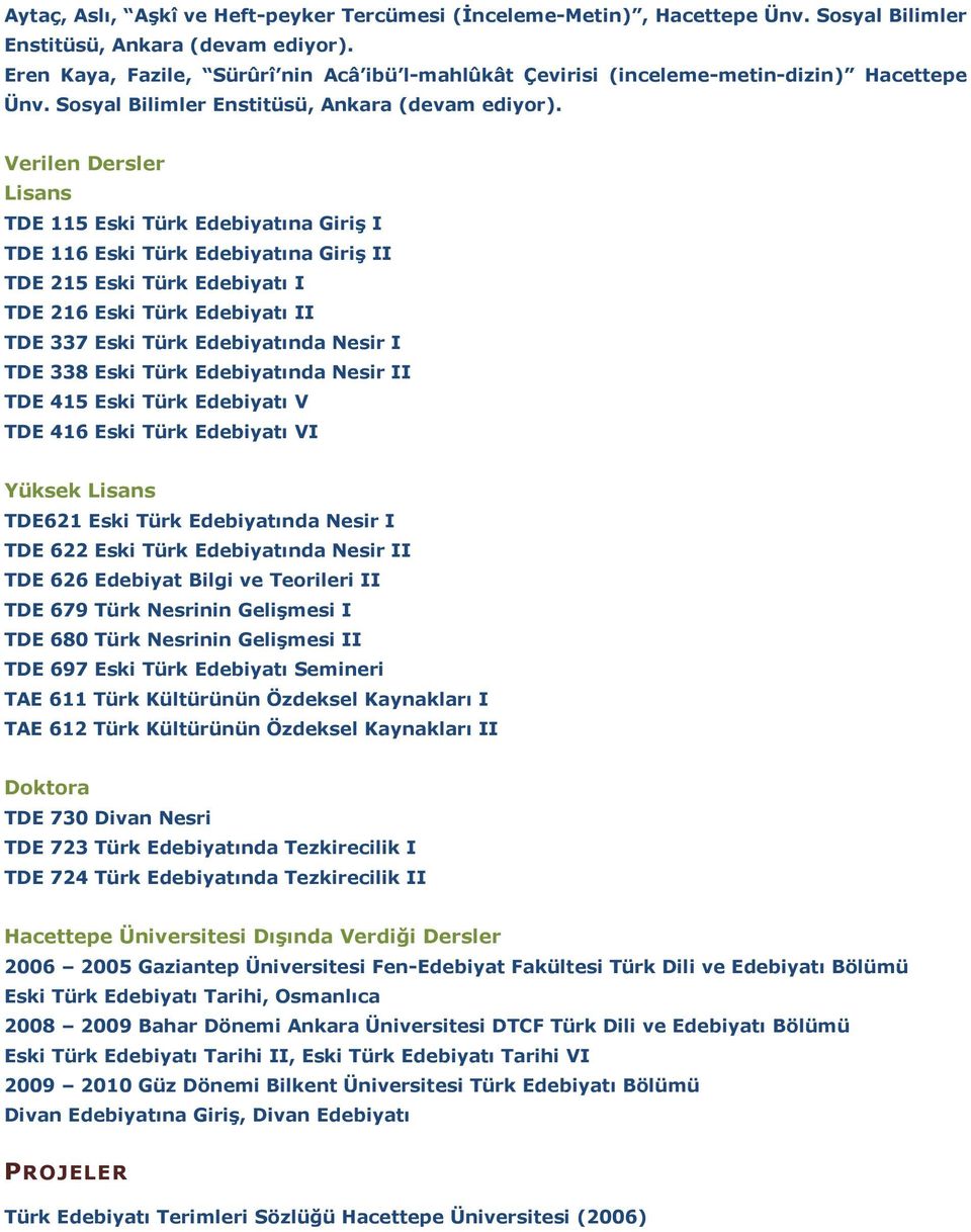Verilen Dersler Lisans TDE 115 Eski Türk Edebiyatına Giriş I TDE 116 Eski Türk Edebiyatına Giriş II TDE 215 Eski Türk Edebiyatı I TDE 216 Eski Türk Edebiyatı II TDE 337 Eski Türk Edebiyatında Nesir I