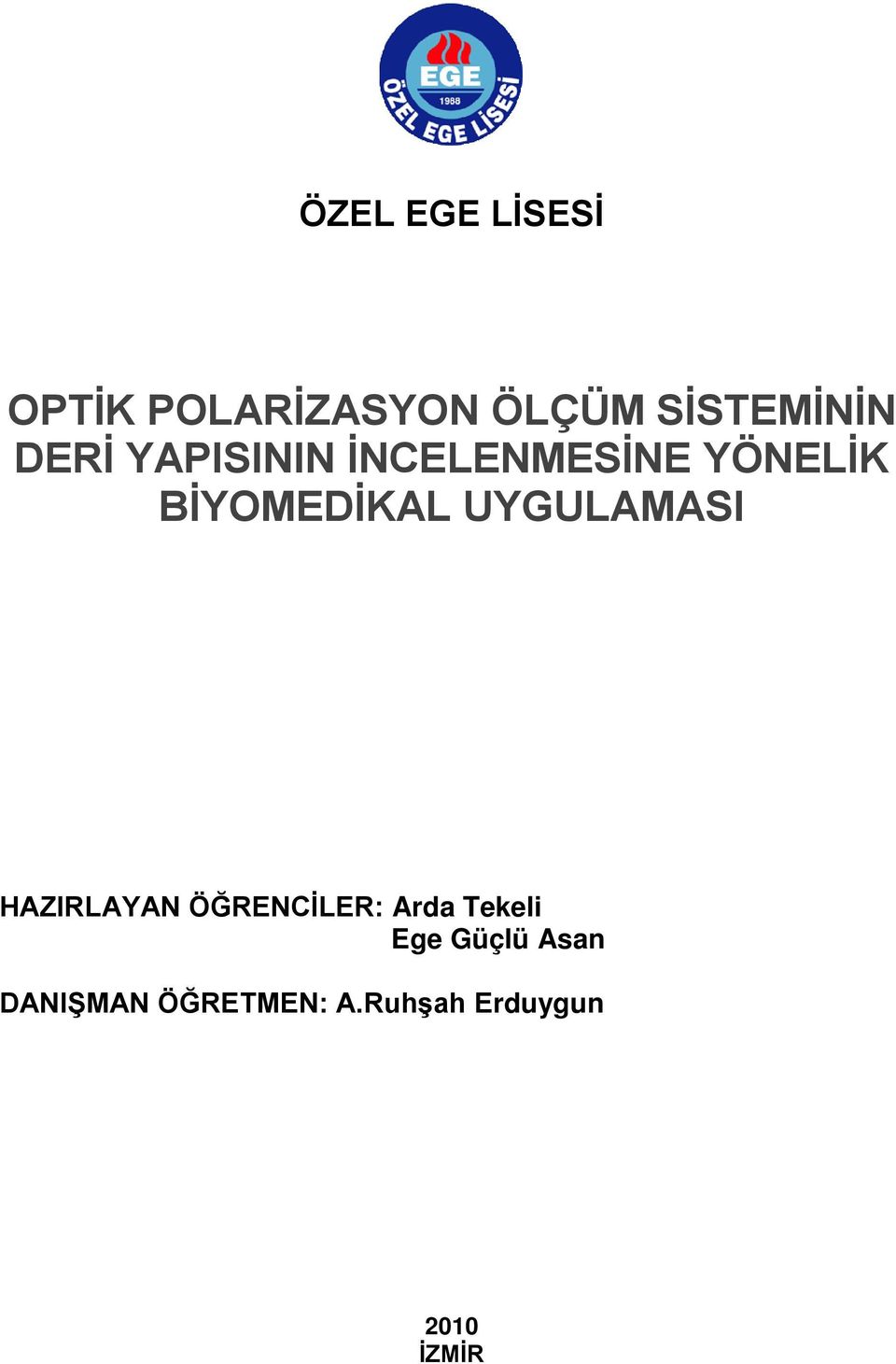 UYGULAMASI HAZIRLAYAN ÖĞRENCİLER: Arda Tekeli Ege