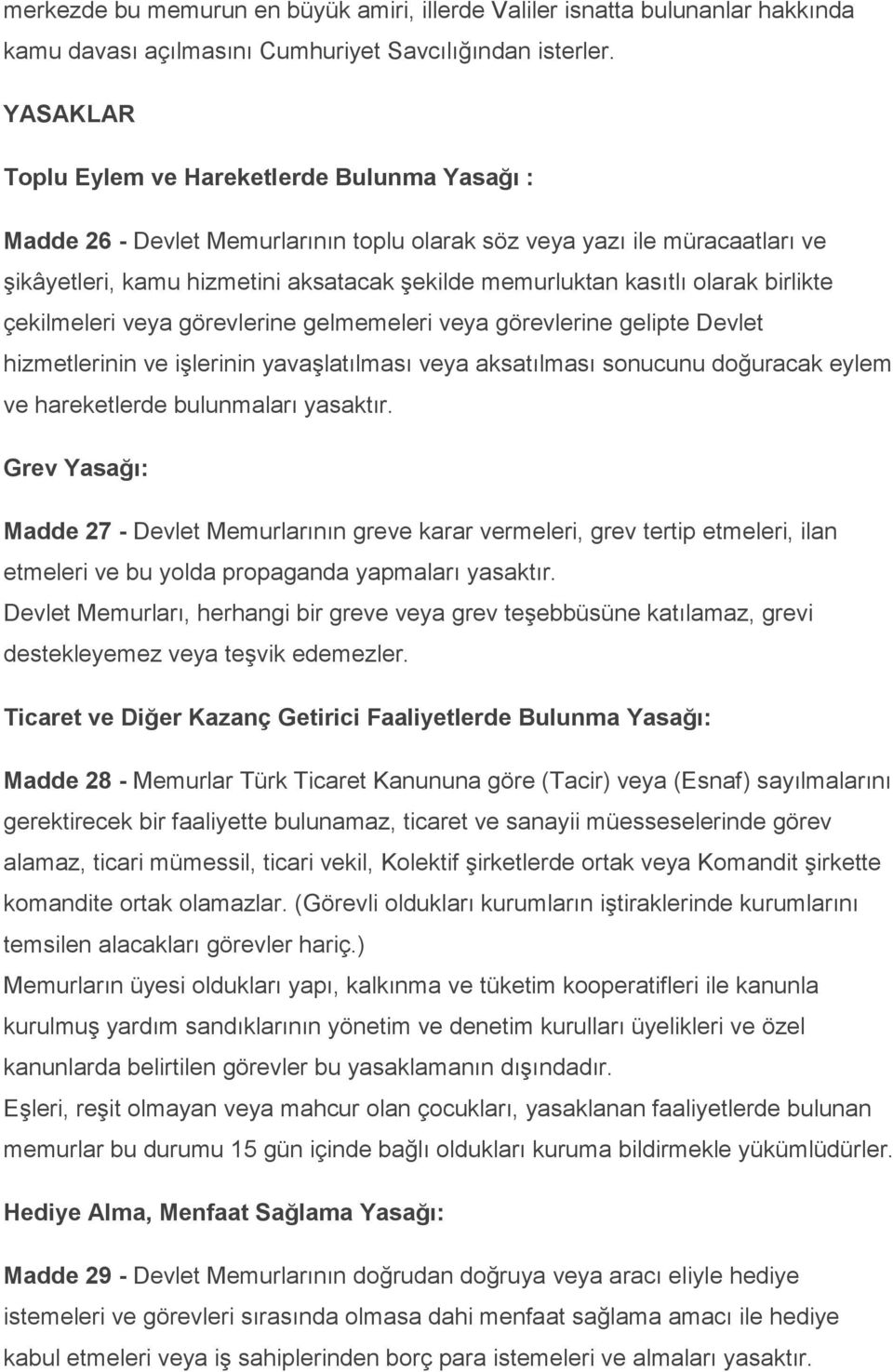 olarak birlikte çekilmeleri veya görevlerine gelmemeleri veya görevlerine gelipte Devlet hizmetlerinin ve iģlerinin yavaģlatılması veya aksatılması sonucunu doğuracak eylem ve hareketlerde