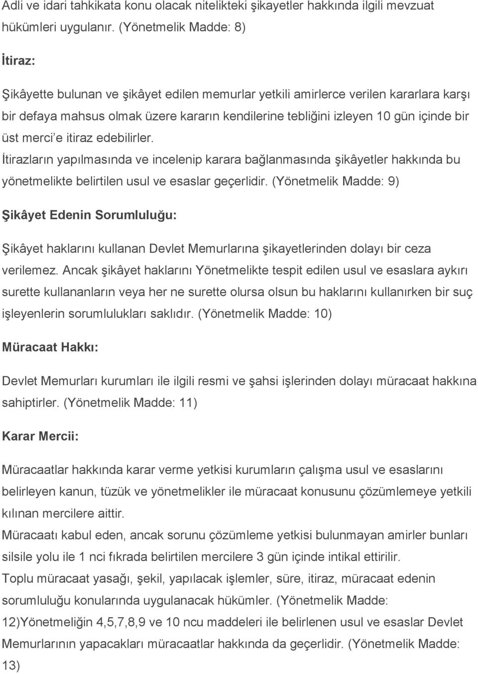 bir üst merci e itiraz edebilirler. Ġtirazların yapılmasında ve incelenip karara bağlanmasında Ģikâyetler hakkında bu yönetmelikte belirtilen usul ve esaslar geçerlidir.