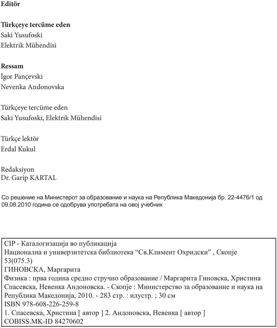 lektör Erdal Kukul Redaksiyon Dr. Garip KARTAL. -4476/1 09.08.010 CIP -., 53(075.