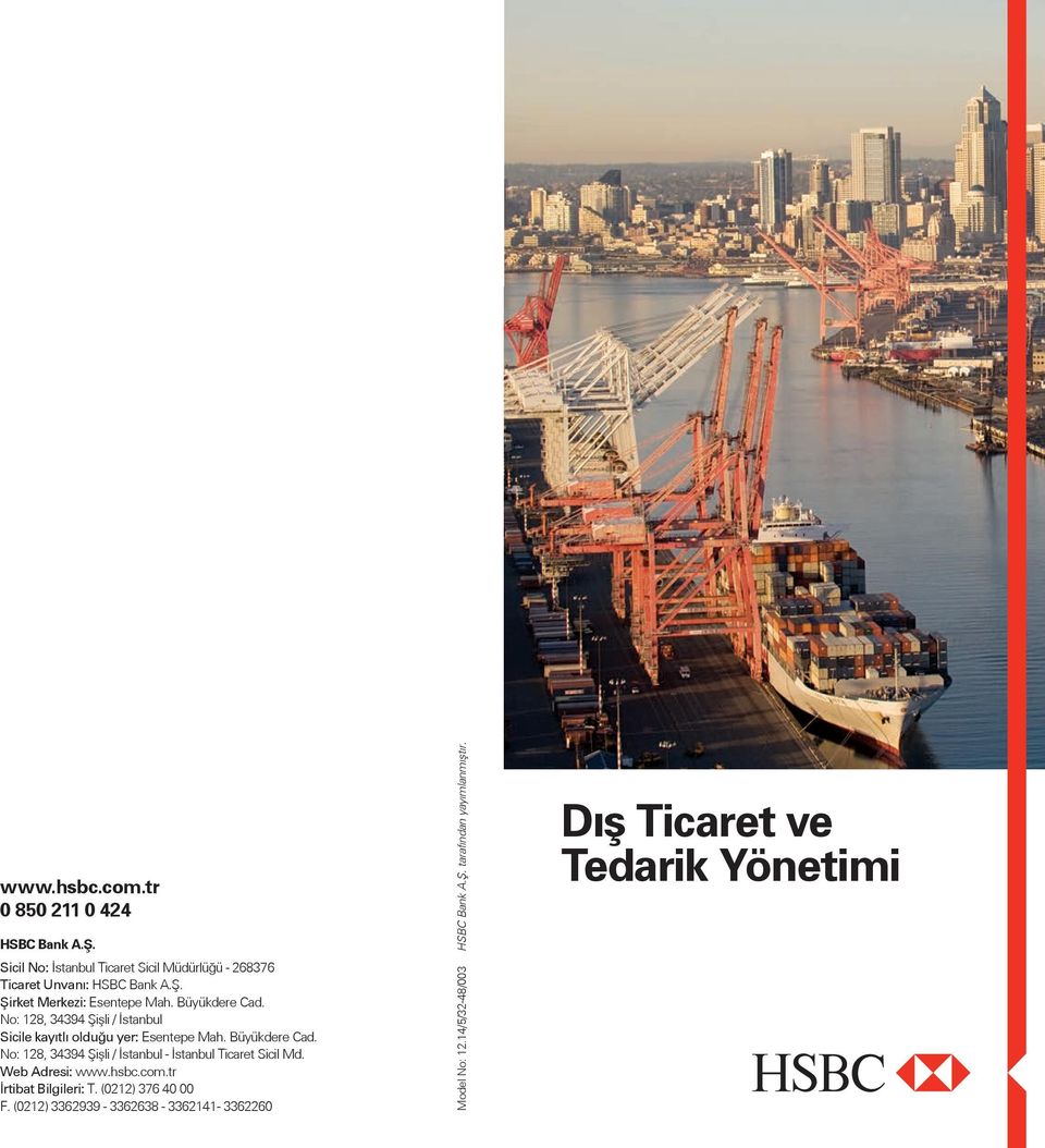 No: 128, 34394 Şişli / İstanbul - İstanbul Ticaret Sicil Md. Web Adresi: www.hsbc.com.tr İrtibat Bilgileri: T. (0212) 376 40 00 F.