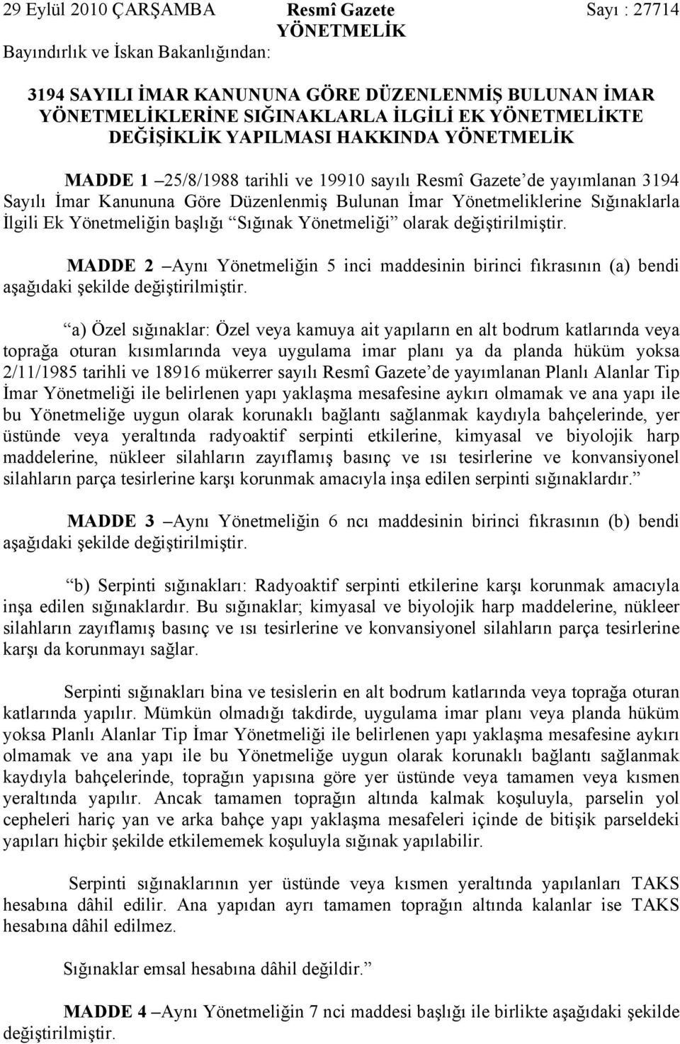 Sığınaklarla İlgili Ek Yönetmeliğin başlığı Sığınak Yönetmeliği olarak MADDE 2 Aynı Yönetmeliğin 5 inci maddesinin birinci fıkrasının (a) bendi aşağıdaki şekilde a) Özel sığınaklar: Özel veya kamuya