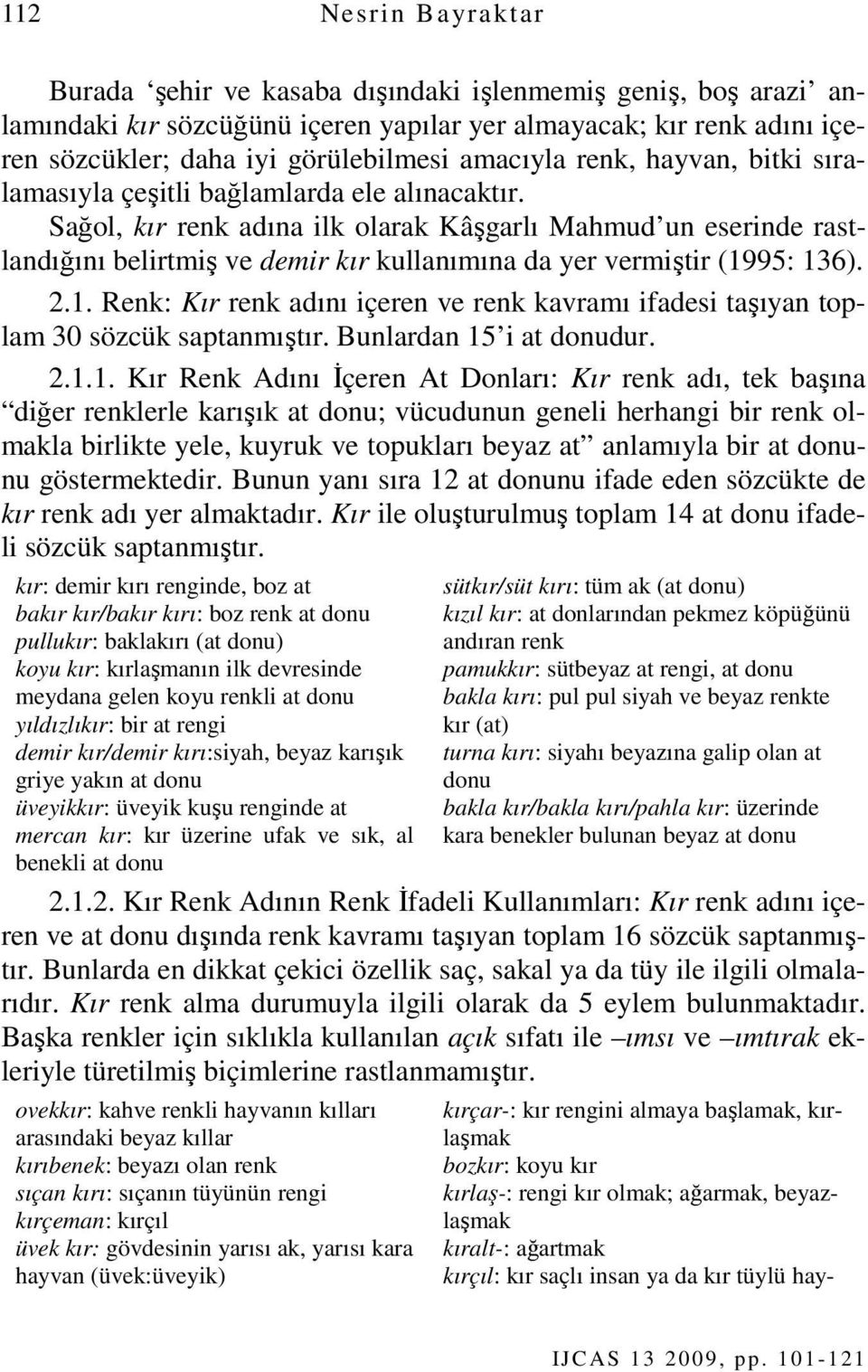 Sağol, kır renk adına ilk olarak Kâşgarlı Mahmud un eserinde rastlandığını belirtmiş ve demir kır kullanımına da yer vermiştir (19