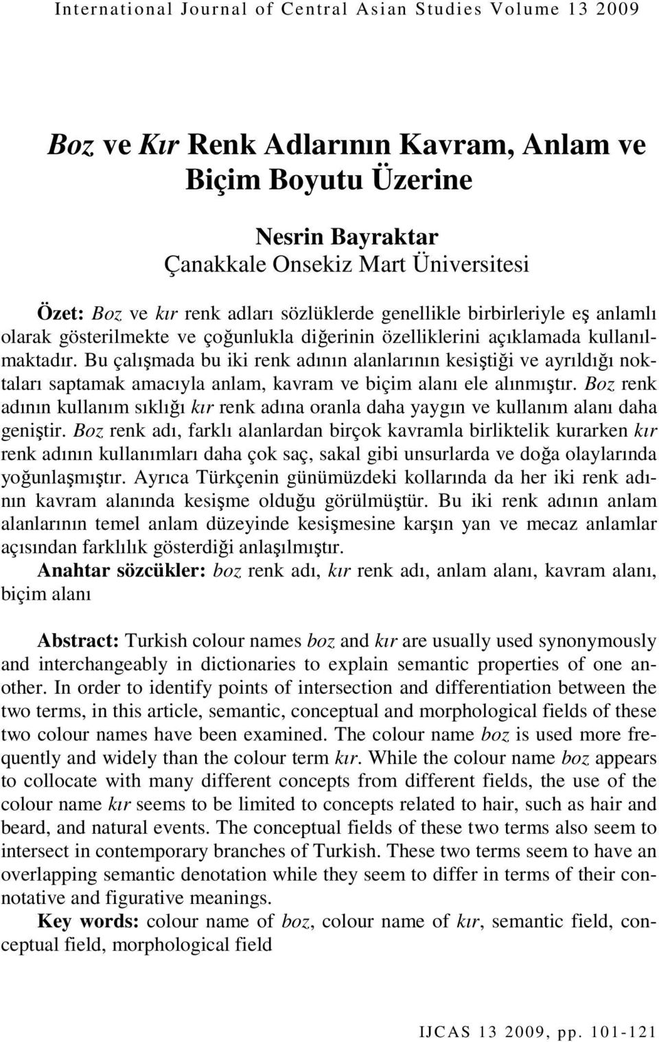 Bu çalışmada bu iki renk adının alanlarının kesiştiği ve ayrıldığı noktaları saptamak amacıyla anlam, kavram ve biçim alanı ele alınmıştır.