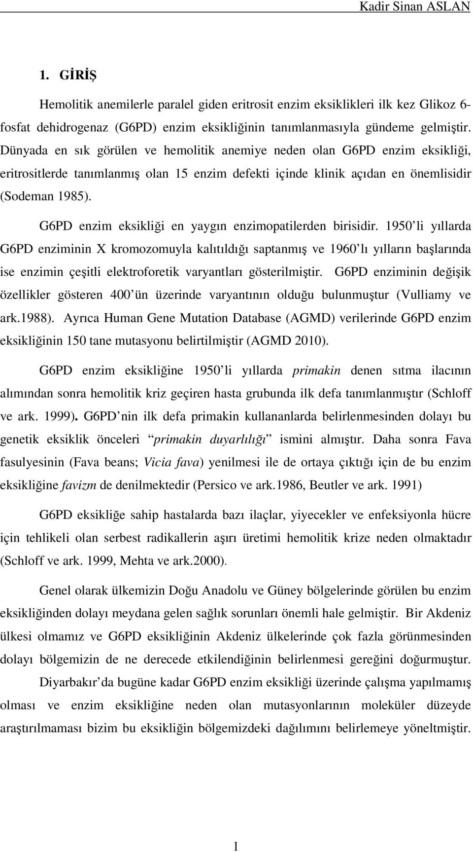 G6PD enzim eksikliği en yaygın enzimopatilerden birisidir.