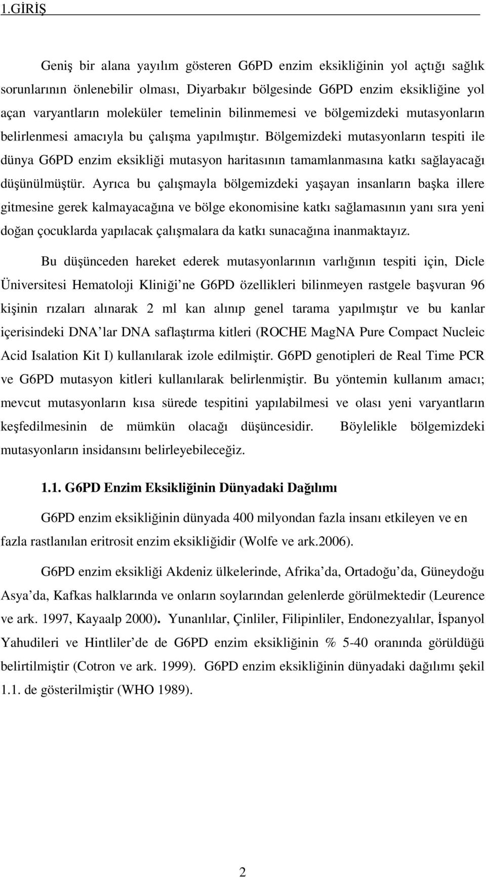 bilinmemesi ve bölgemizdeki mutasyonların belirlenmesi amacıyla bu çalışma yapılmıştır.