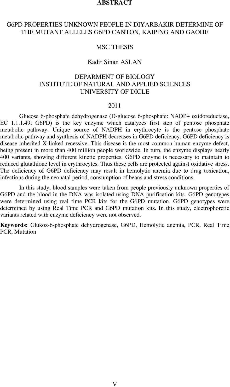 Unique source of NADPH in erythrocyte is the pentose phosphate metabolic pathway and synthesis of NADPH decreases in G6PD deficiency. G6PD deficiency is disease inherited X-linked recessive.