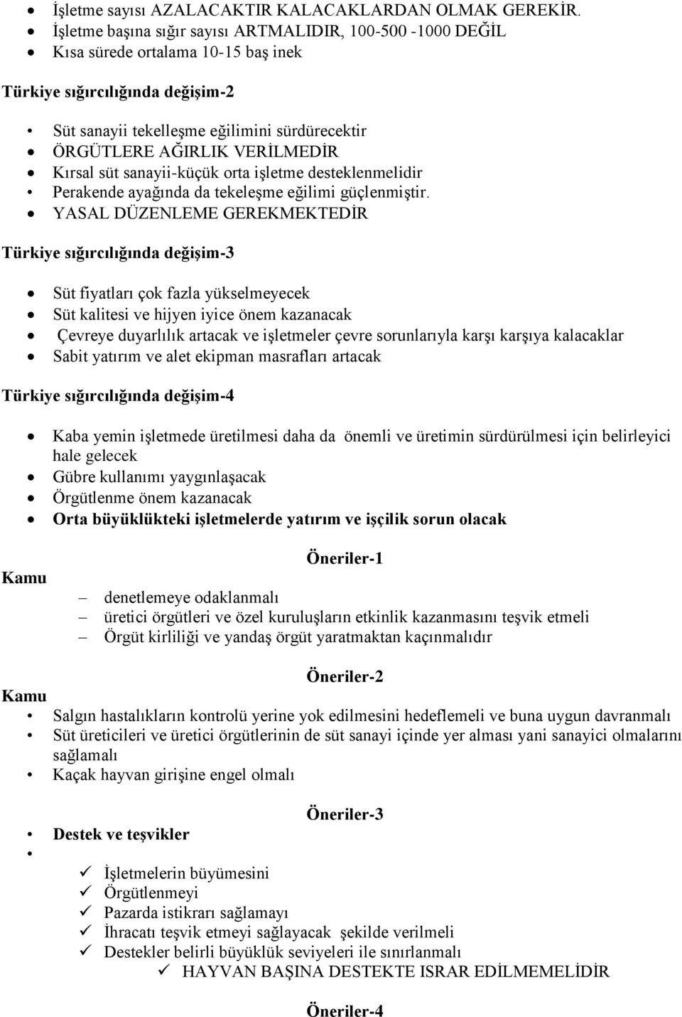 VERİLMEDİR Kırsal süt sanayii-küçük orta işletme desteklenmelidir Perakende ayağında da tekeleşme eğilimi güçlenmiştir.