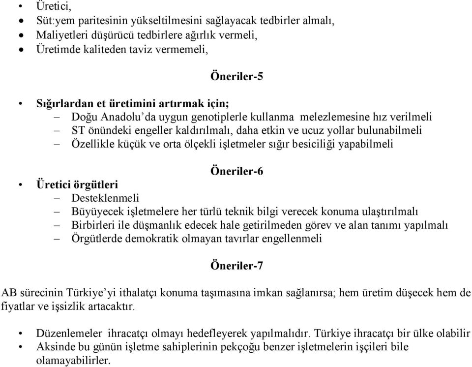 işletmeler sığır besiciliği yapabilmeli Öneriler-6 Üretici örgütleri Desteklenmeli Büyüyecek işletmelere her türlü teknik bilgi verecek konuma ulaştırılmalı Birbirleri ile düşmanlık edecek hale