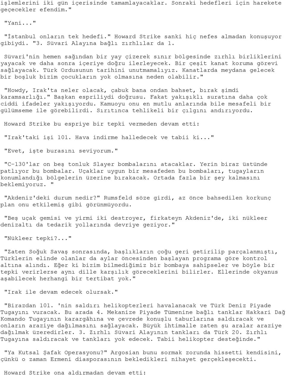 Bir çeşit kanat koruma görevi sağlayacak. Türk Ordusunun tarihini unutmamalıyız. Kanatlarda meydana gelecek bir boşluk bizim çocukların yok olmasına neden olabilir.