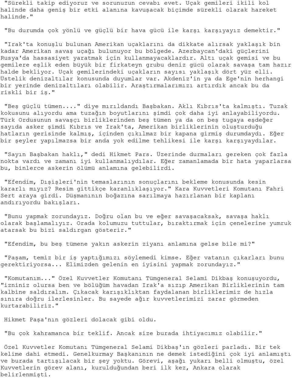 " "Irak'ta konuşlu bulunan Amerikan uçaklarını da dikkate alırsak yaklaşık bin kadar Amerikan savaş uçağı bulunuyor bu bölgede.