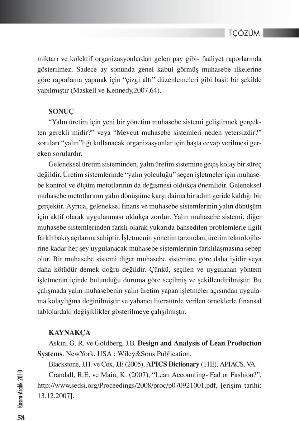 SONUÇ Yalın üretim için yeni bir yönetim muhasebe sistemi geliştirmek gerçekten gerekli midir? veya Mevcut muhasebe sistemleri neden yetersizdir?