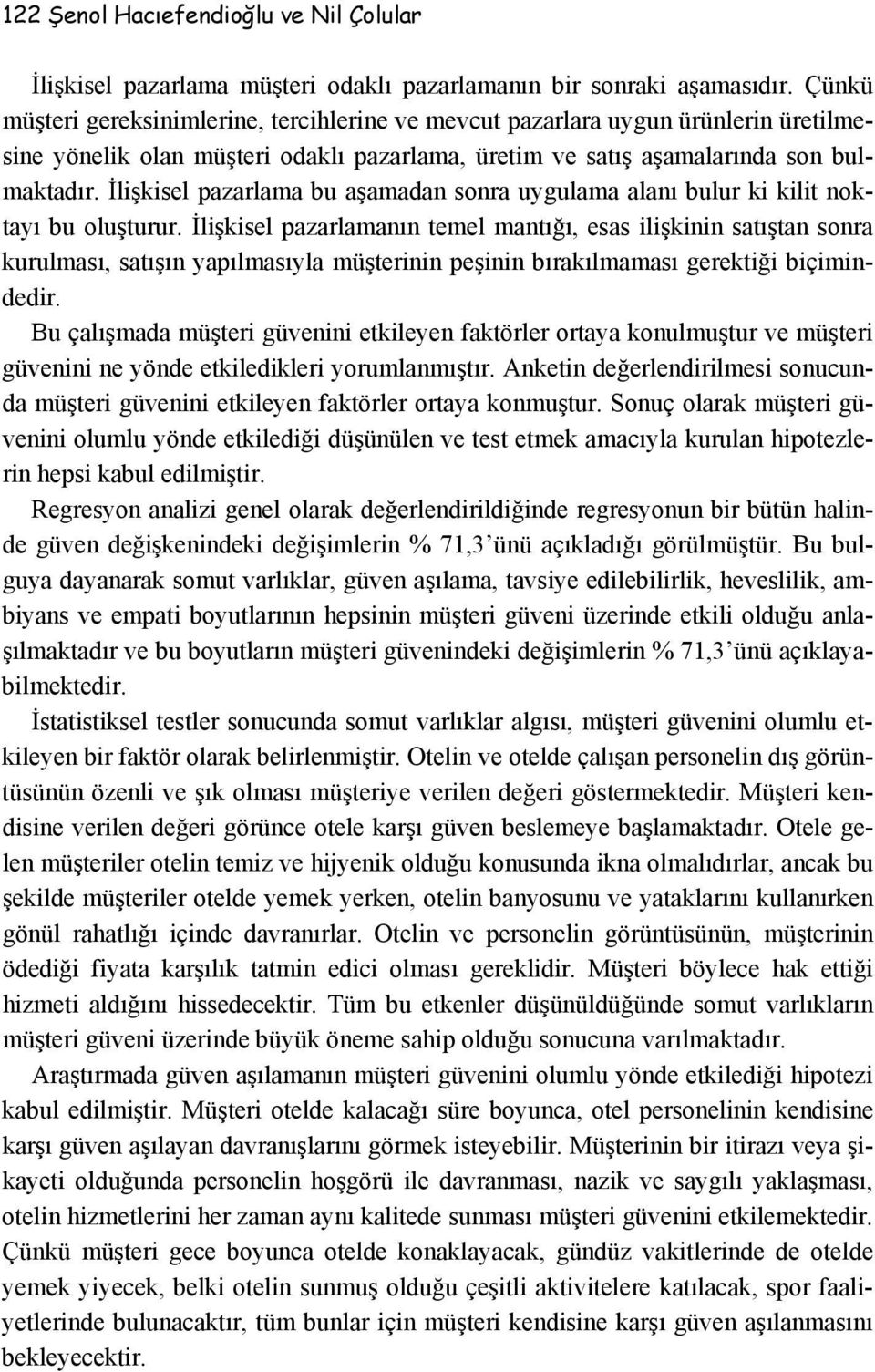 İlişkisel pazarlama bu aşamadan sonra uygulama alanı bulur ki kilit noktayı bu oluşturur.