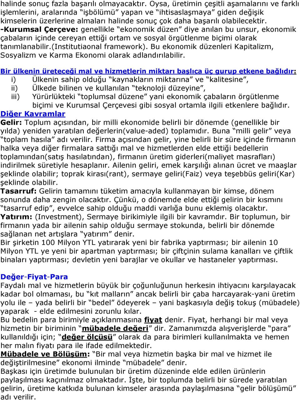 -Kurumsal Çerçeve: genellikle ekonomik düzen diye anılan bu unsur, ekonomik çabaların içinde cereyan ettiği ortam ve sosyal örgütlenme biçimi olarak tanımlanabilir.(institutiaonal framework).