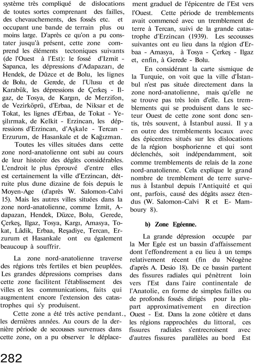 Dûzce et de Bolu, les lignes de Bolu, de Gerede, de l'ulusu et de Karabük, les dépressions de Çerkeş - Ilgaz, de Tosya, de Kargın, de Merzifon, de Vezirköprü, d'erbaa, de Niksar et de Tokat, les