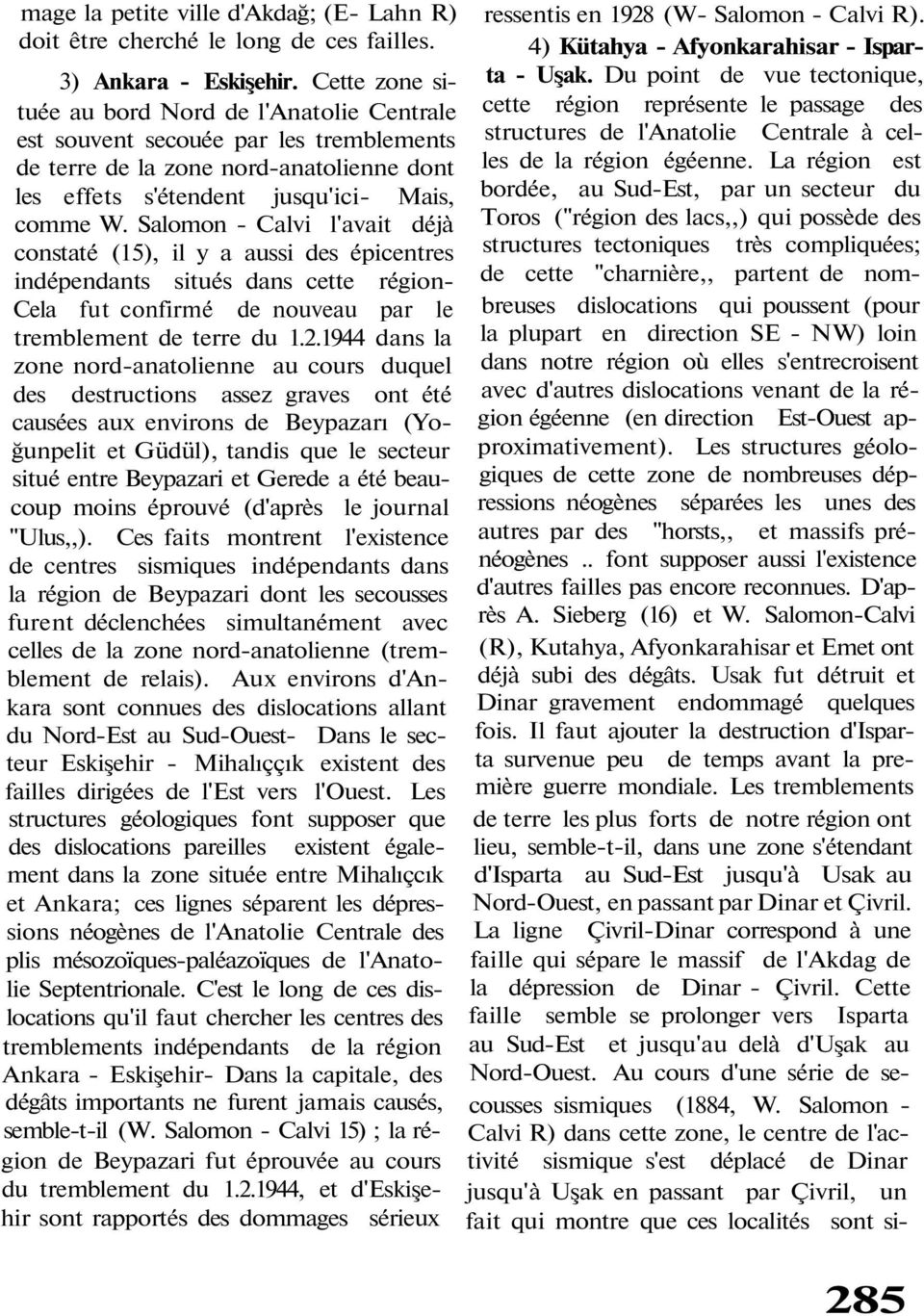 Salomon - Calvi l'avait déjà constaté (15), il y a aussi des épicentres indépendants situés dans cette région- Cela fut confirmé de nouveau par le tremblement de terre du 1.2.