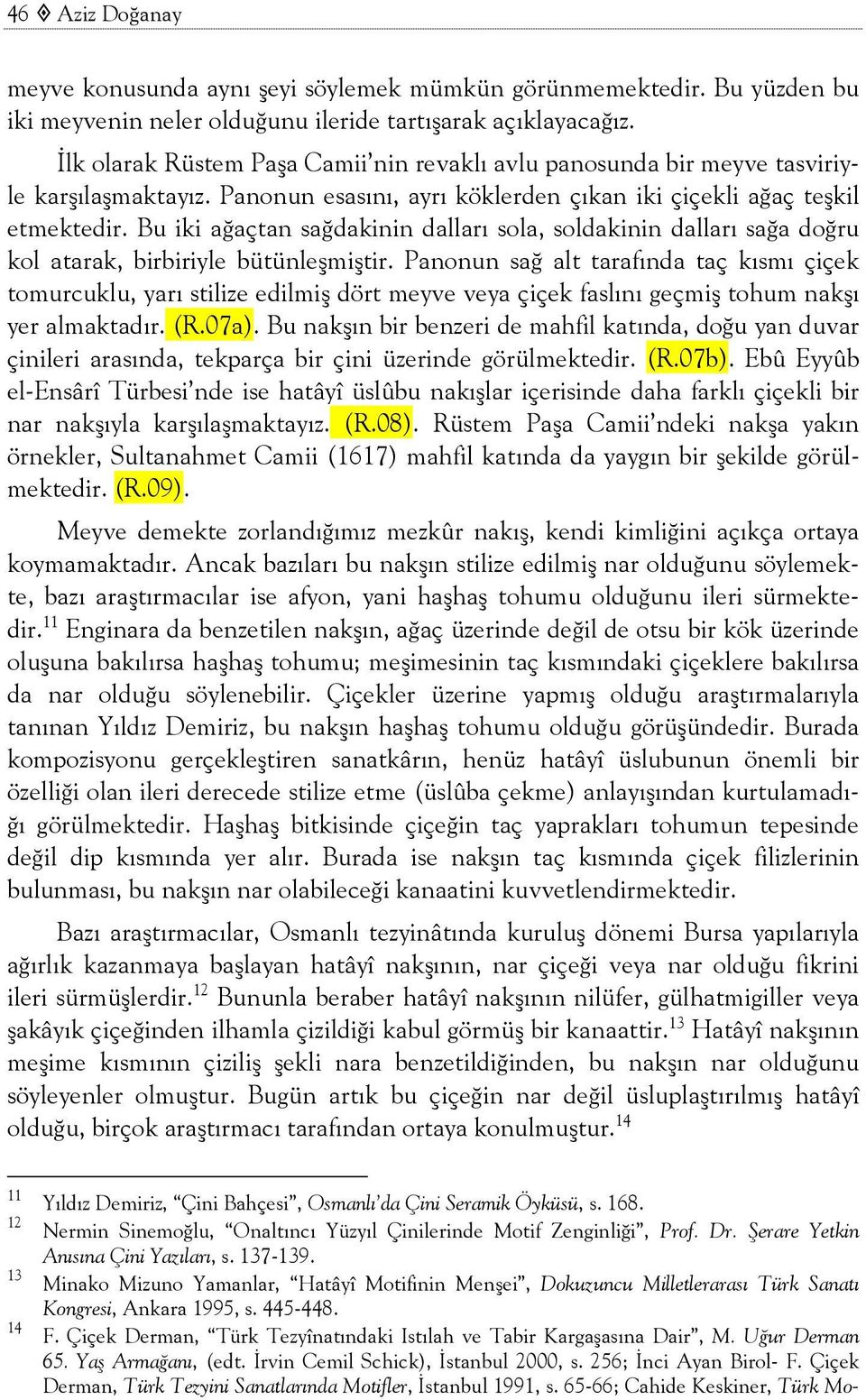 Bu iki ağaçtan sağdakinin dalları sola, soldakinin dalları sağa doğru kol atarak, birbiriyle bütünleşmiştir.