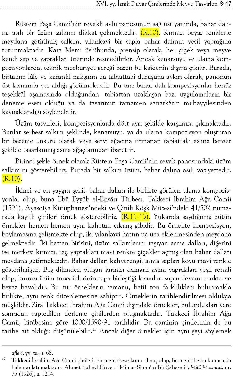 Kara Memi üslûbunda, prensip olarak, her çiçek veya meyve kendi sap ve yaprakları üzerinde resmedilirler.