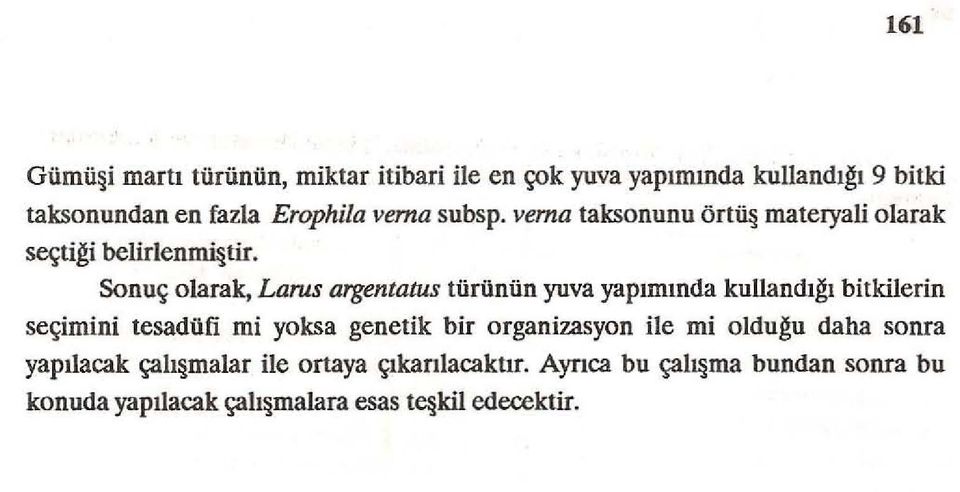 Sonuç olarak, Larus argentatus türünün yuva yapımında kullandığı bitkilerin seçimini tesadüfi mi yoksa genetik bir