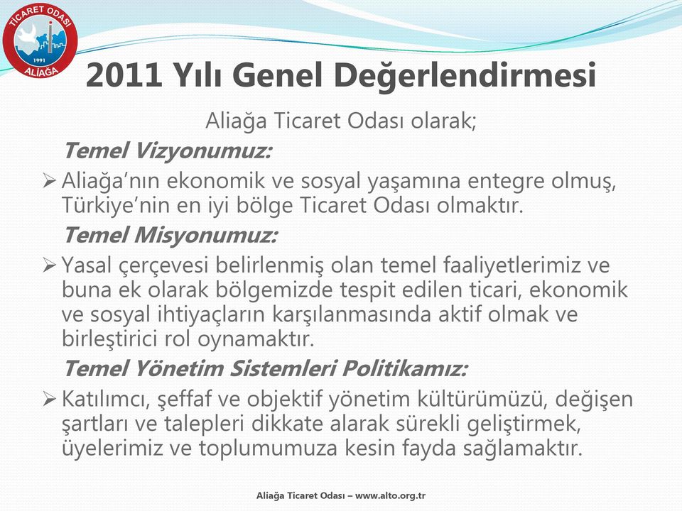 Temel Misyonumuz: Yasal çerçevesi belirlenmiş olan temel faaliyetlerimiz ve buna ek olarak bölgemizde tespit edilen ticari, ekonomik ve sosyal