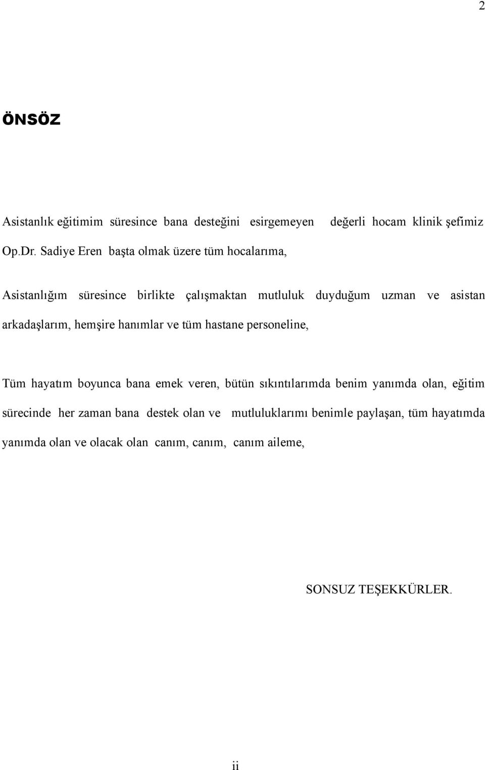 arkadaşlarım, hemşire hanımlar ve tüm hastane personeline, Tüm hayatım boyunca bana emek veren, bütün sıkıntılarımda benim yanımda