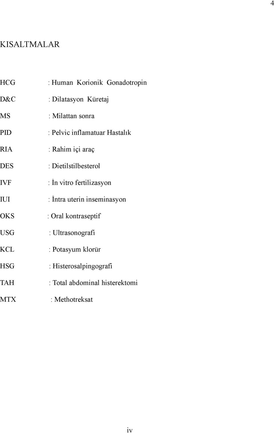 araç : Dietilstilbesterol : İn vitro fertilizasyon : İntra uterin inseminasyon : Oral