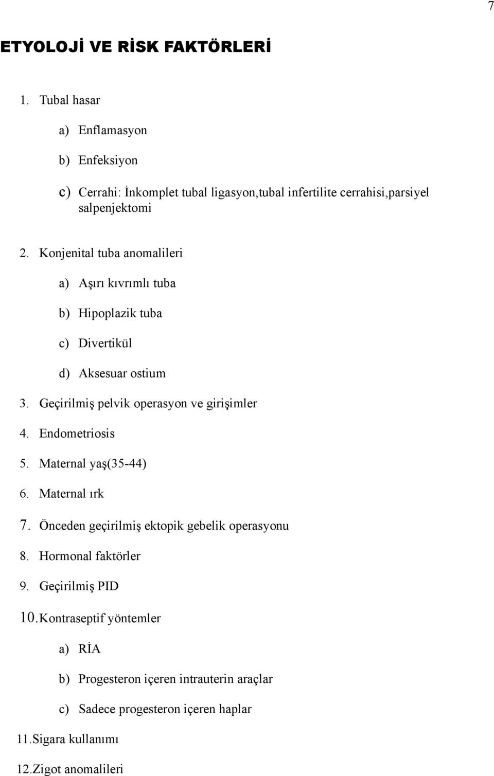 Konjenital tuba anomalileri a) Aşırı kıvrımlı tuba b) Hipoplazik tuba c) Divertikül d) Aksesuar ostium 3. Geçirilmiş pelvik operasyon ve girişimler 4.